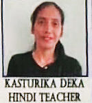 Kasturika Deka, Hindi Teacher